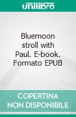 Bluemoon stroll with Paul. E-book. Formato EPUB