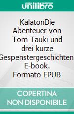 KalatonDie Abenteuer von Tom Tauki und drei kurze Gespenstergeschichten. E-book. Formato EPUB ebook