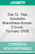 Das 51. Paar SchuheEin Warenhaus-Roman. E-book. Formato EPUB ebook di Jürg Arquint