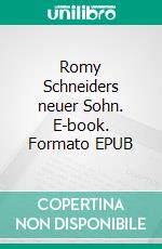 Romy Schneiders neuer Sohn. E-book. Formato EPUB ebook di Gregory Herger