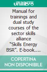 Manual for trainings and dual study courses of the sector skills alliance “Skills Energy BSR”. E-book. Formato EPUB ebook