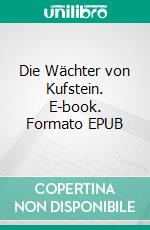 Die Wächter von Kufstein. E-book. Formato EPUB ebook