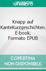 Knapp auf KanteKurzgeschichten. E-book. Formato EPUB ebook di Susanne Beckenkamp