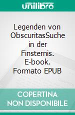 Legenden von ObscuritasSuche in der Finsternis. E-book. Formato EPUB ebook