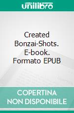 Created Bonzai-Shots. E-book. Formato EPUB ebook di Taylan Demirkaya