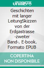 Geschichten mit langer LeitungSkizzen von der Erdgastrasse -zweiter Band-. E-book. Formato EPUB ebook di Frank Kminkowski