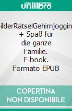 BilderRätselGehirnjogging + Spaß für die ganze Familie. E-book. Formato EPUB ebook