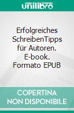 Erfolgreiches SchreibenTipps für Autoren. E-book. Formato EPUB ebook