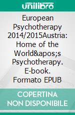 European Psychotherapy 2014/2015Austria: Home of the World&apos;s Psychotherapy. E-book. Formato EPUB ebook