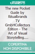 The new Pocket Guide by Ritualbrands TV GmbHCollectors Edition - The Art of Visual Storytelling. E-book. Formato EPUB ebook