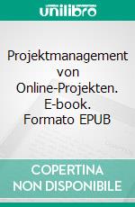 Projektmanagement von Online-Projekten. E-book. Formato EPUB ebook di Felix Koch