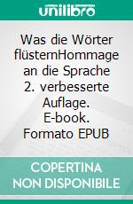 Was die Wörter flüsternHommage an die Sprache 2. verbesserte Auflage. E-book. Formato EPUB