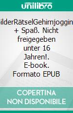 BilderRätselGehirnjogging + Spaß. Nicht freigegeben unter 16 Jahren!. E-book. Formato EPUB ebook