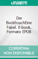 Der BockfroschEine Fabel. E-book. Formato EPUB ebook di Stefan Pfeiffer