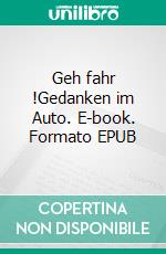 Geh fahr !Gedanken im Auto. E-book. Formato EPUB ebook