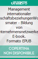 Management internationaler GeschäftsbeziehungenWork smater - Bildung von Unternehmensnetzwerken. E-book. Formato EPUB