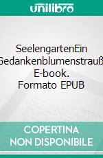 SeelengartenEin Gedankenblumenstrauß. E-book. Formato EPUB ebook di Ute Haarhuis