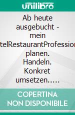 Ab heute ausgebucht - mein HotelRestaurantProfessionell planen. Handeln. Konkret umsetzen.. E-book. Formato EPUB ebook