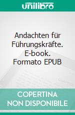 Andachten für Führungskräfte. E-book. Formato EPUB ebook di Gottfried Claußen