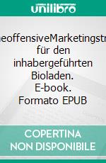 CharmeoffensiveMarketingstrategie für den inhabergeführten Bioladen. E-book. Formato EPUB ebook