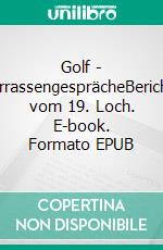 Golf - TerrassengesprächeBerichte vom 19. Loch. E-book. Formato EPUB ebook