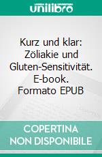 Kurz und klar: Zöliakie und Gluten-Sensitivität. E-book. Formato EPUB ebook