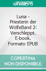 Luna - Priesterin der WölfeBand 2: Verschleppt. E-book. Formato EPUB