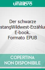 Der schwarze MustangWildwest-Erzählung. E-book. Formato EPUB