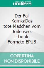 Der Fall KalinkaDas tote Mädchen vom Bodensee. E-book. Formato EPUB ebook