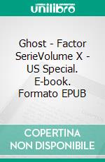 Ghost - Factor SerieVolume X - US Special. E-book. Formato EPUB ebook