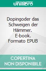 Dopingoder das Schweigen der Hämmer. E-book. Formato EPUB