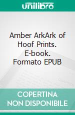 Amber ArkArk of Hoof Prints. E-book. Formato EPUB ebook di Evelyn G Lohmann