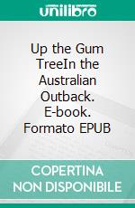 Up the Gum TreeIn the Australian Outback. E-book. Formato EPUB ebook di Susan Duxbury