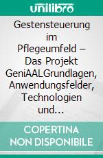 Gestensteuerung im Pflegeumfeld – Das Projekt GeniAALGrundlagen, Anwendungsfelder, Technologien und Erfahrungen. E-book. Formato EPUB ebook di Thomas Keiser