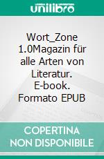 Wort_Zone 1.0Magazin für alle Arten von Literatur. E-book. Formato EPUB ebook