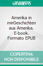 Amerika in mirGeschichten aus Amerika. E-book. Formato EPUB ebook