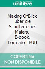 Making OfBlick über die Schulter eines Malers. E-book. Formato EPUB