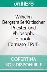 Wilhelm BergsträßerKritischer Priester und Philosoph. E-book. Formato EPUB