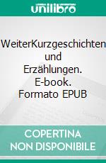 WeiterKurzgeschichten und Erzählungen. E-book. Formato EPUB ebook di Jakob Anderhandt