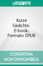Kurze Gedichte. E-book. Formato EPUB ebook