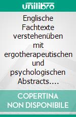 Englische Fachtexte verstehenüben mit ergotherapeutischen und psychologischen Abstracts. E-book. Formato EPUB ebook