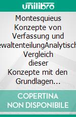 Montesquieus Konzepte von Verfassung und GewaltenteilungAnalytischer Vergleich dieser Konzepte mit den Grundlagen moderner demokratischer Verfassungsstaaten. E-book. Formato EPUB ebook di Ibrahim Bekmezci