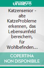 Katzensenior - alte KatzeProbleme erkennen, das Lebensumfeld bereichern, für Wohlbefinden sorgen. E-book. Formato EPUB ebook di Sabine Ruthenfranz