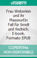 Frau Weberlein und ihr MasseurEin Fall für Smidt und Rednich. E-book. Formato EPUB ebook