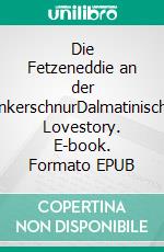 Die Fetzeneddie an der AnkerschnurDalmatinische Lovestory. E-book. Formato EPUB ebook