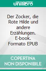 Der Zocker, die Rote Hilde und andere Erzählungen. E-book. Formato EPUB ebook di Rolf Alldag