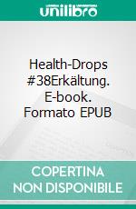 Health-Drops #38Erkältung. E-book. Formato EPUB ebook