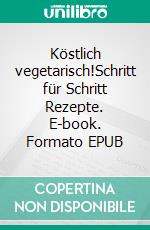 Köstlich vegetarisch!Schritt für Schritt Rezepte. E-book. Formato EPUB