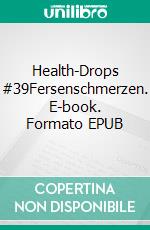 Health-Drops #39Fersenschmerzen. E-book. Formato EPUB ebook