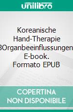 Koreanische Hand-Therapie 3Organbeeinflussungen. E-book. Formato EPUB ebook